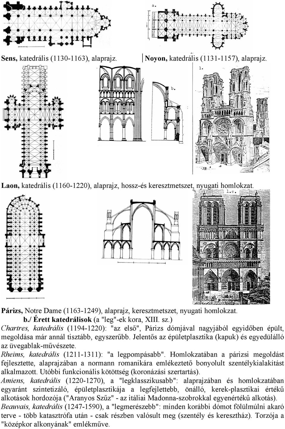 ) Chartres, katedrális (1194-1220): "az első", Párizs dómjával nagyjából egyidőben épült, megoldása már annál tisztább, egyszerűbb.