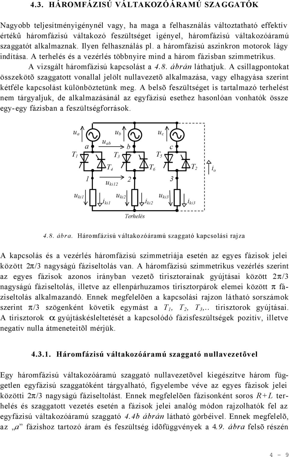 A cillgpontokt özekötõ zggtott vonlll jelölt nullvezetõ lklmzá, vgy elhgyá zerint kétféle kpcolát különöztetünk meg.