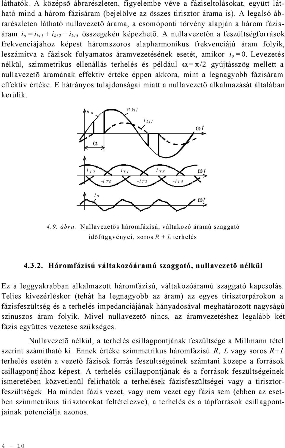 A nullvezetõn fezültégforráok frekvenciájához képet háromzoro lphrmoniku frekvenciájú árm folyik, lezámítv fáziok folymto ármvezetéének eetét, mikor i o = 0.