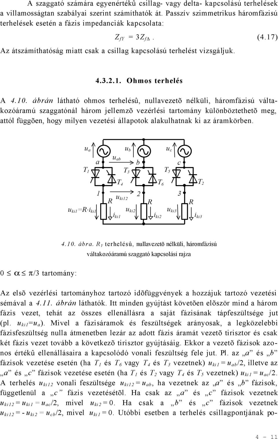 árán láthtó ohmo terheléû, nullvezetõ nélküli, háromfáziú váltkozóármú zggtónál három jellemzõ vezérléi trtomány különöztethetõ meg, ttól függõen, hogy milyen vezetéi állpotok lkulhtnk ki z ármkören.