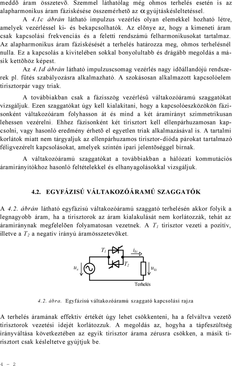 Az lphrmoniku árm fázikééét terhelé htározz meg, ohmo terhelénél null. Ez kpcolá kiviteléen okkl onyolult é drágá megoldá máik kettõhöz képet. Az 4.