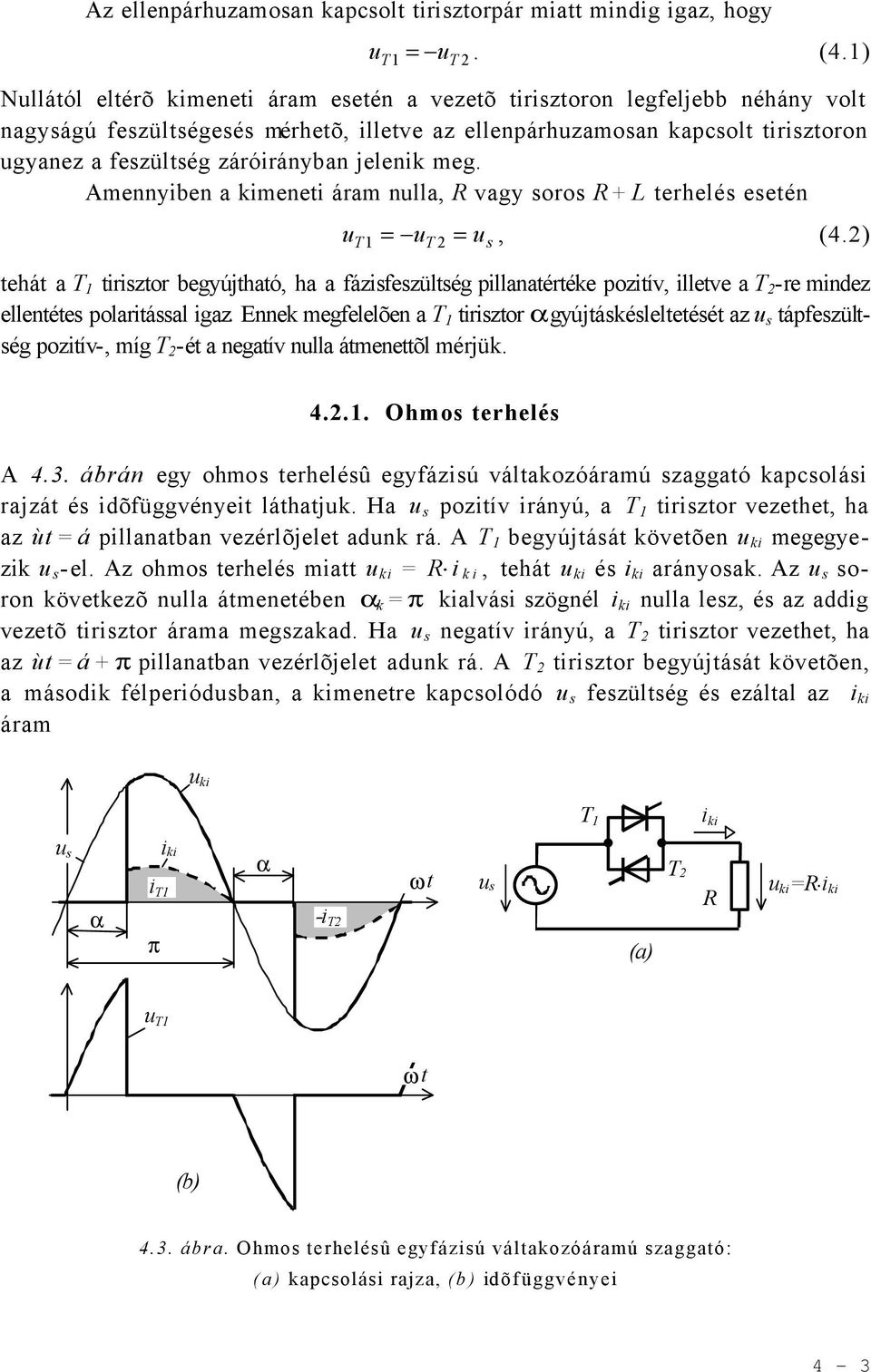 Amennyien kimeneti árm null, vgy oro +L terhelé eetén u = T1 = ut u, (4.) tehát T 1 tiriztor egyújthtó, h fázifezültég pillntértéke pozitív, illetve T -re mindez ellentéte polritál igz.