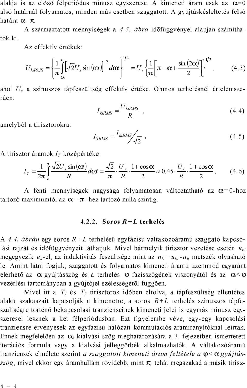 Ohmo terhelénél értelemzerûen: U kims I kims =, (4.4) melyõl tiriztorokr: I I kims TMS =. (4.5) A tiriztor ármok I T középértéke: I T ( ) π = 1 in 1 co 1 co ω 0.45 π U U + U + d t = π, (4.