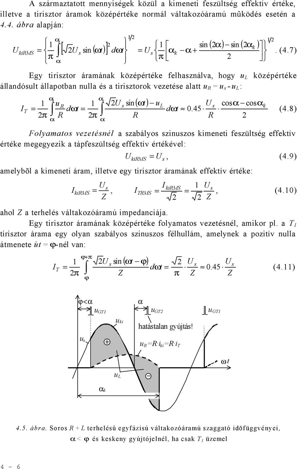 7) Egy tiriztor ármánk középértéke felhználv, hogy u L középértéke állndóult állpotn null é tiriztorok vezetée ltt u = u - u L : I T ( ) k k 1 u 1 U in ul U co cok = d d 0.45 π = π (4.
