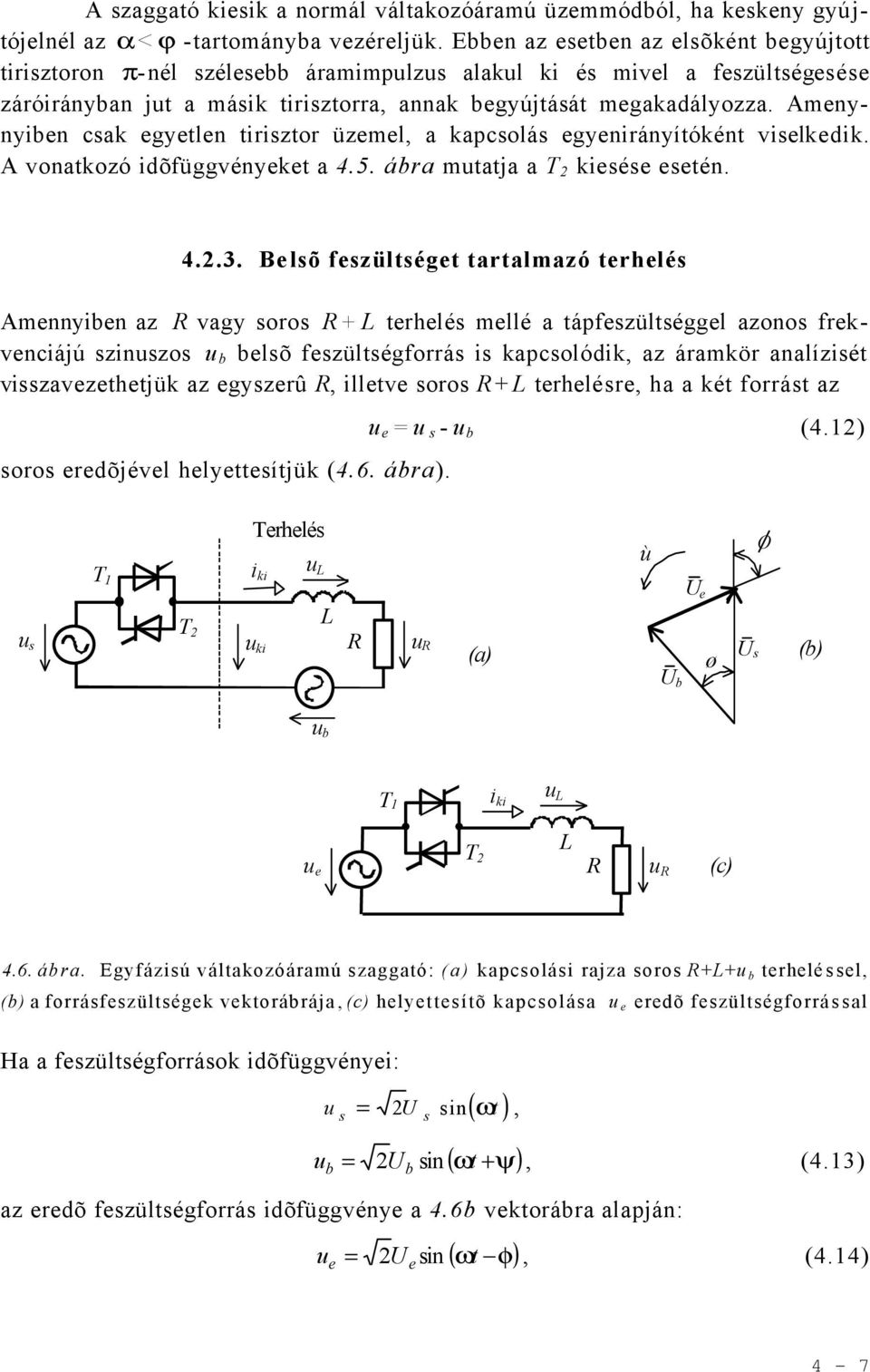 Amenynyien ck egyetlen tiriztor üzemel, kpcolá egyenirányítóként vielkedik. A vontkozó idõfüggvényeket 4.5. ár muttj T kieée eetén. 4..3.