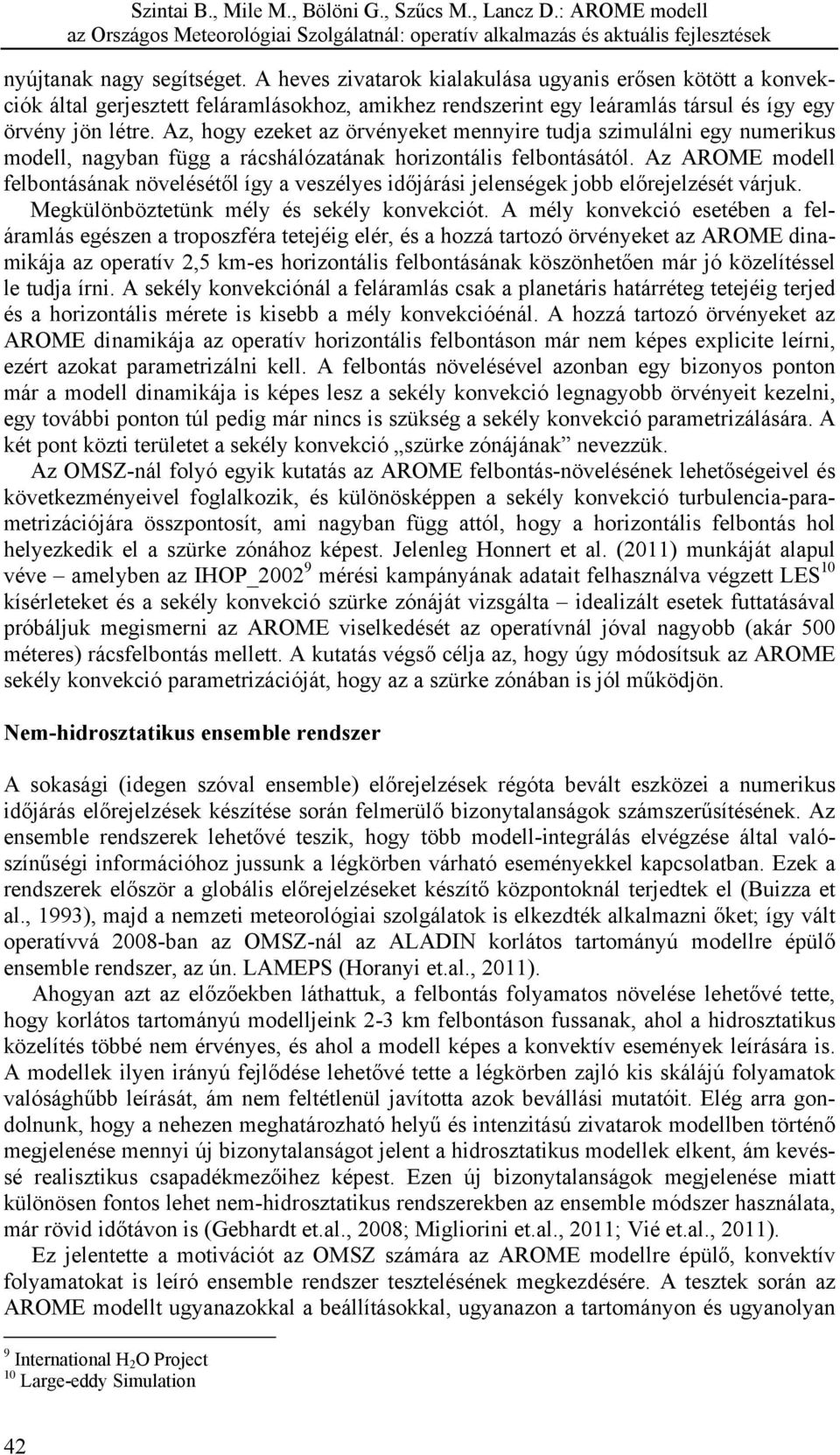 Az AROME modell felbontásának növelésétől így a veszélyes időjárási jelenségek jobb előrejelzését várjuk. Megkülönböztetünk mély és sekély konvekciót.