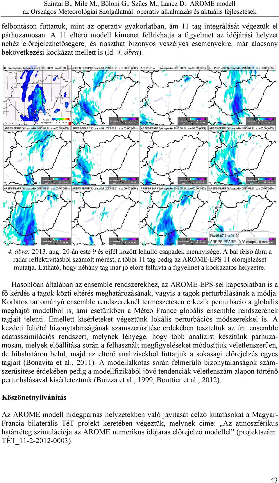 ábra). 4. ábra: 2013. aug. 20-án este 9 és éjfél között lehulló csapadék mennyisége.