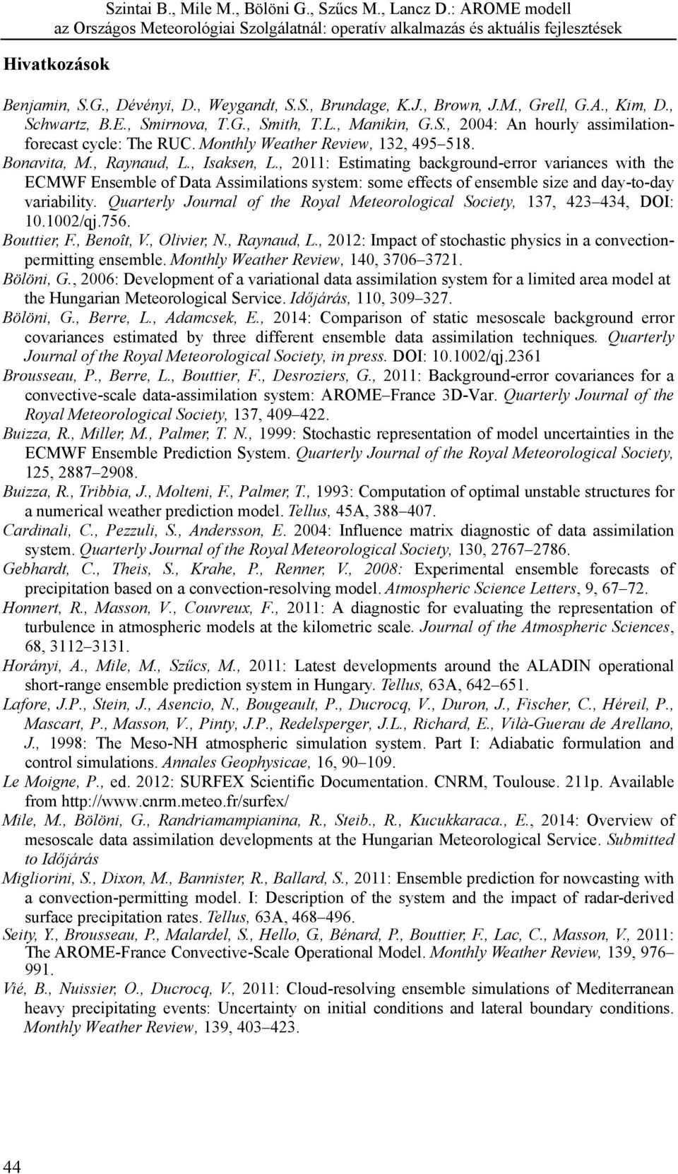 , 2011: Estimating background-error variances with the ECMWF Ensemble of Data Assimilations system: some effects of ensemble size and day-to-day variability.