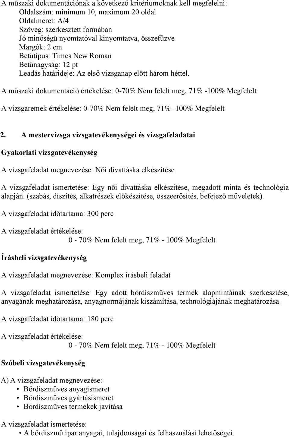 A műszaki dokumentáció értékelése: 0-70% Nem felelt meg, 71% -100% Megfelelt A vizsgaremek értékelése: 0-70% Nem felelt meg, 71% -100% Megfelelt 2.
