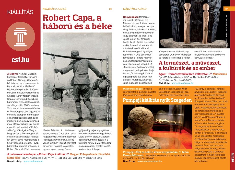 Csorba Csilla művészettörténész és Kincses Károly fotótörténész a Capától fennmaradt körülbelül háromezer eredeti fotográfi a közül válogatott ki 2008-ban New Yorkban, az International Center of