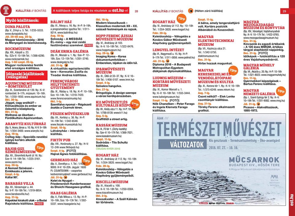 25-ig. Magyar rockzenész festők első országos kiállítása. Időszaki kiállítások (válogatás) AQUINCUMI MÚZEUM ROMTERÜLET (Bp. III., Szentendrei út 139. Ny.: K V: romterület: 9 17h, múzeum: 10 1h. Tel.