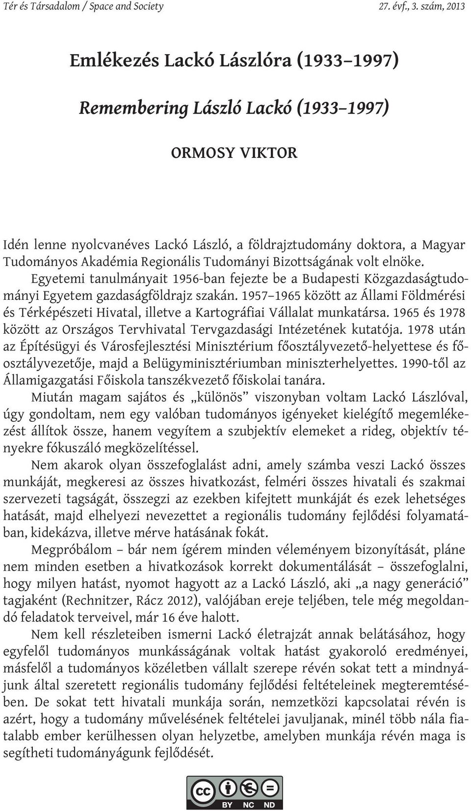 Regionális Tudományi Bizottságának volt elnöke. Egyetemi tanulmányait 1956-ban fejezte be a Budapesti Közgazdaságtudományi Egyetem gazdaságföldrajz szakán.