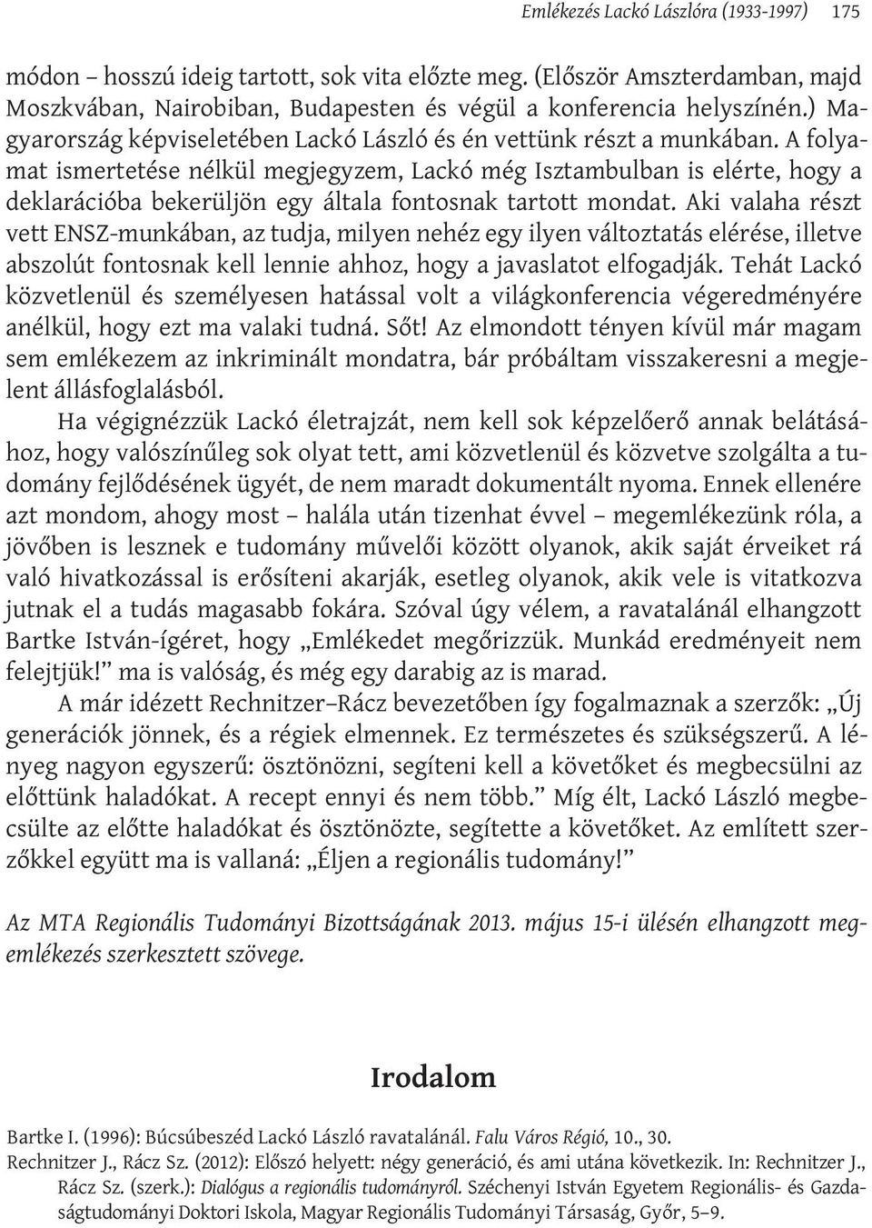 A folyamat ismertetése nélkül megjegyzem, Lackó még Isztambulban is elérte, hogy a deklarációba bekerüljön egy általa fontosnak tartott mondat.
