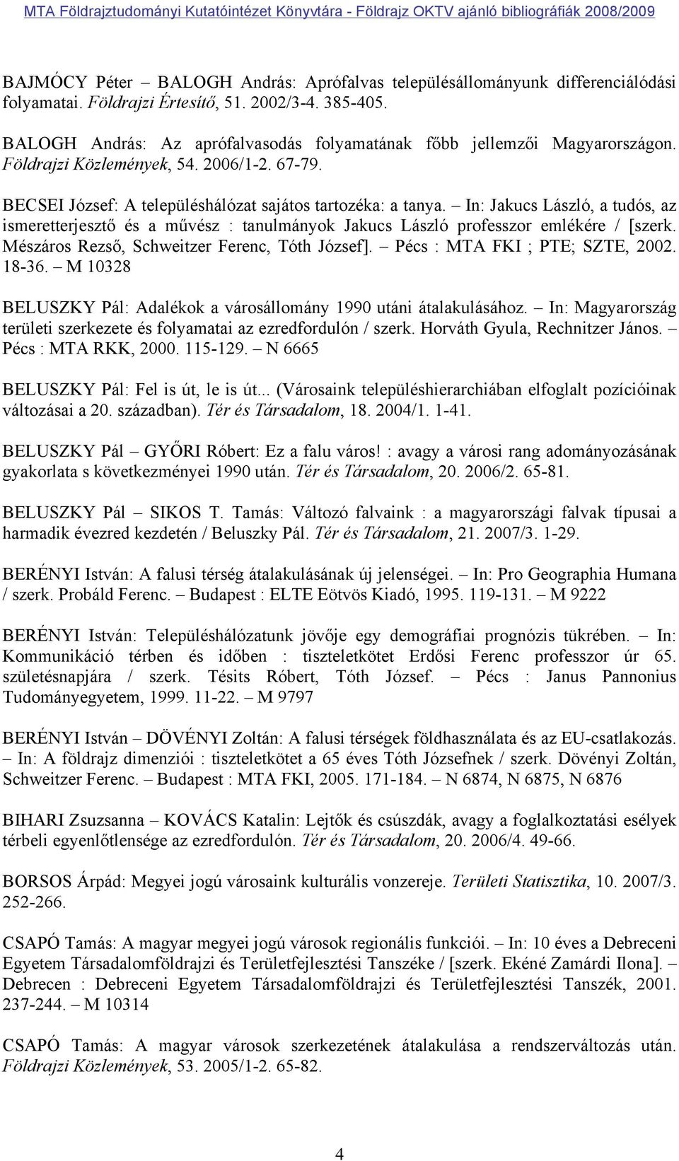 In: Jakucs László, a tudós, az ismeretterjesztő és a művész : tanulmányok Jakucs László professzor emlékére / [szerk. Mészáros Rezső, Schweitzer Ferenc, Tóth József]. Pécs : MTA FKI ; PTE; SZTE, 2002.