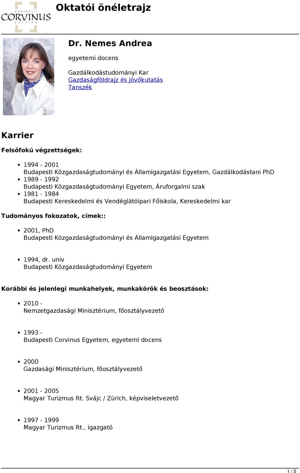 2001, PhD Budapesti Közgazdaságtudományi és Államigazgatási Egyetem 1994, dr.