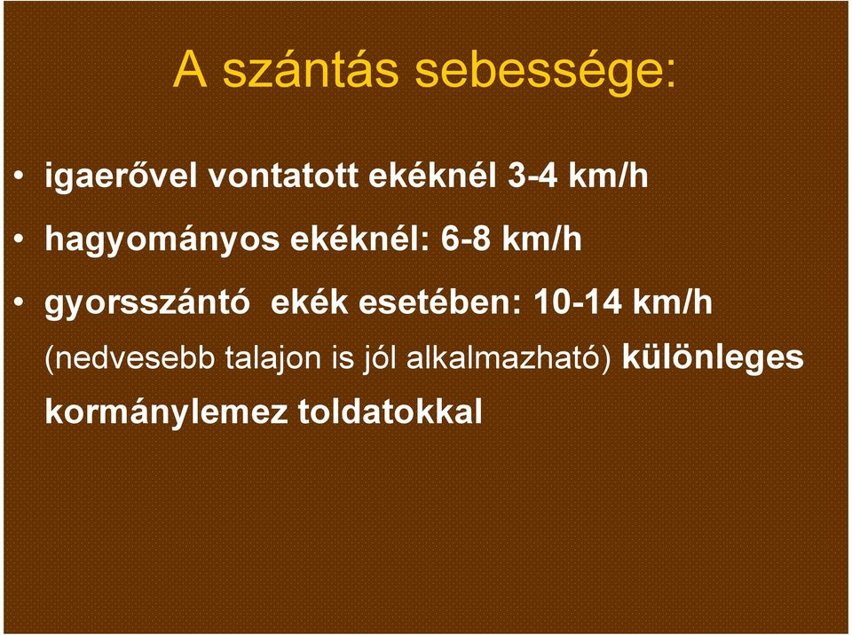 ekék esetében: 10-14 km/h (nedvesebb talajon is