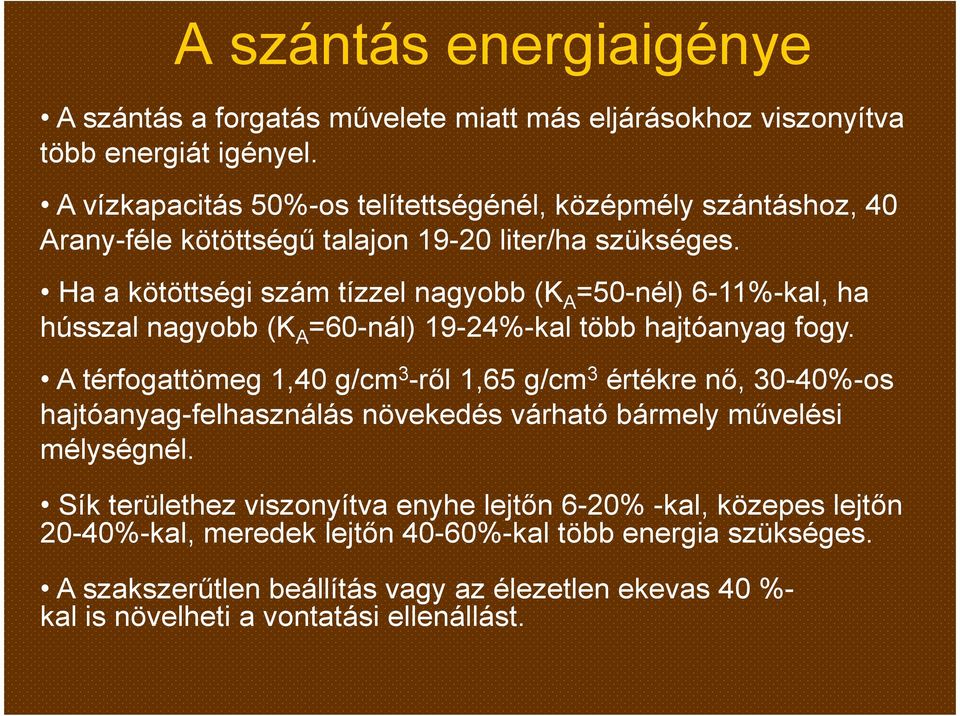 Ha a kötöttségi szám tízzel nagyobb (K A =50-nél) 6-11%-kal, ha hússzal nagyobb (K A =60-nál) 19-24%-kal több hajtóanyag fogy.