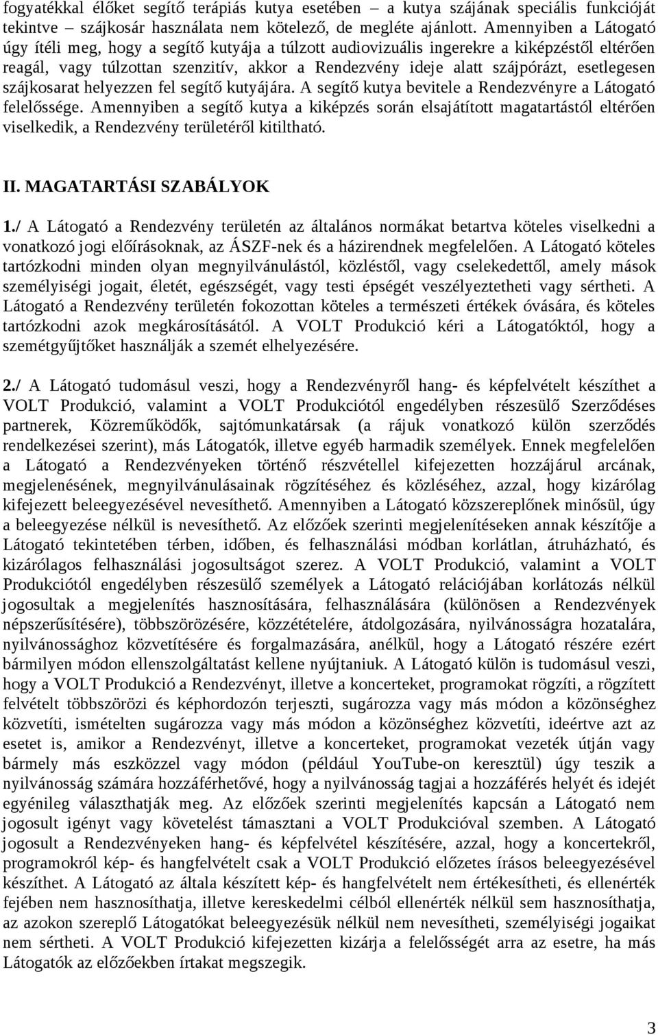 esetlegesen szájkosarat helyezzen fel segítő kutyájára. A segítő kutya bevitele a Rendezvényre a Látogató felelőssége.