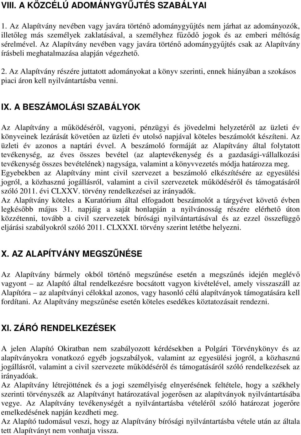 Az Alapítvány nevében vagy javára történő adománygyűjtés csak az Alapítvány írásbeli meghatalmazása alapján végezhető. 2.
