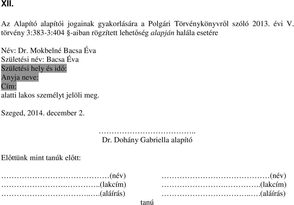 Mokbelné Bacsa Éva Születési név: Bacsa Éva Születési hely és idő: alatti lakos személyt jelöli meg.