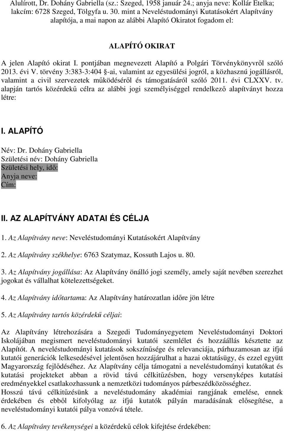 pontjában megnevezett Alapító a Polgári Törvénykönyvről szóló 2013. évi V.