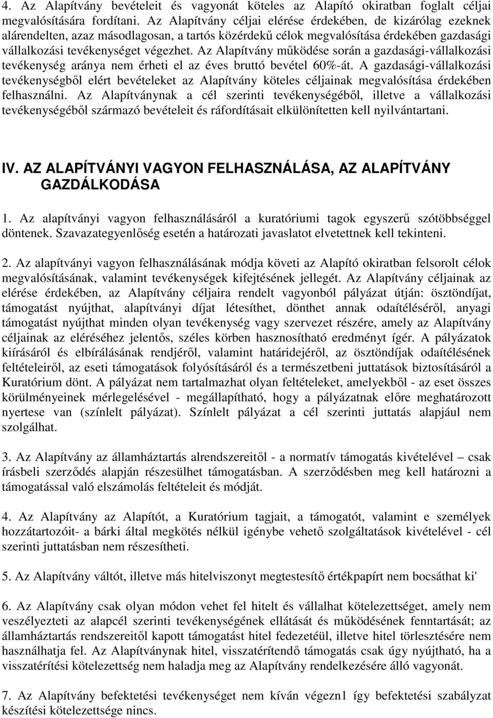 Az Alapítvány működése során a gazdaságivállalkozási tevékenység aránya nem érheti el az éves bruttó bevétel 60%át.