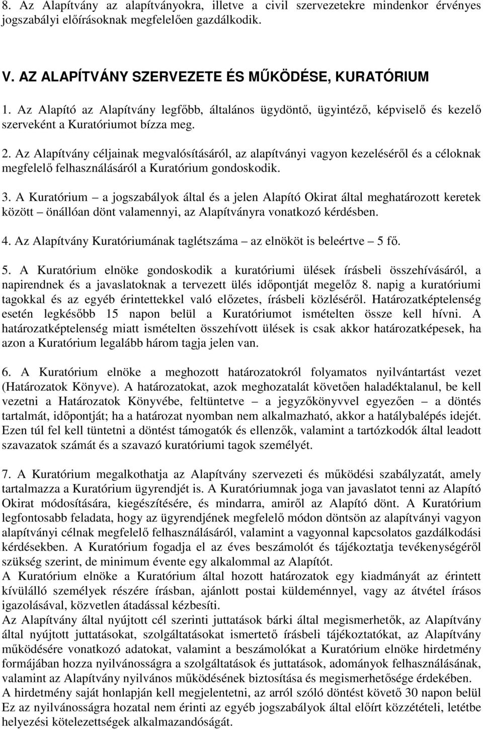 Az Alapítvány céljainak megvalósításáról, az alapítványi vagyon kezeléséről és a céloknak megfelelő felhasználásáról a Kuratórium gondoskodik. 3.