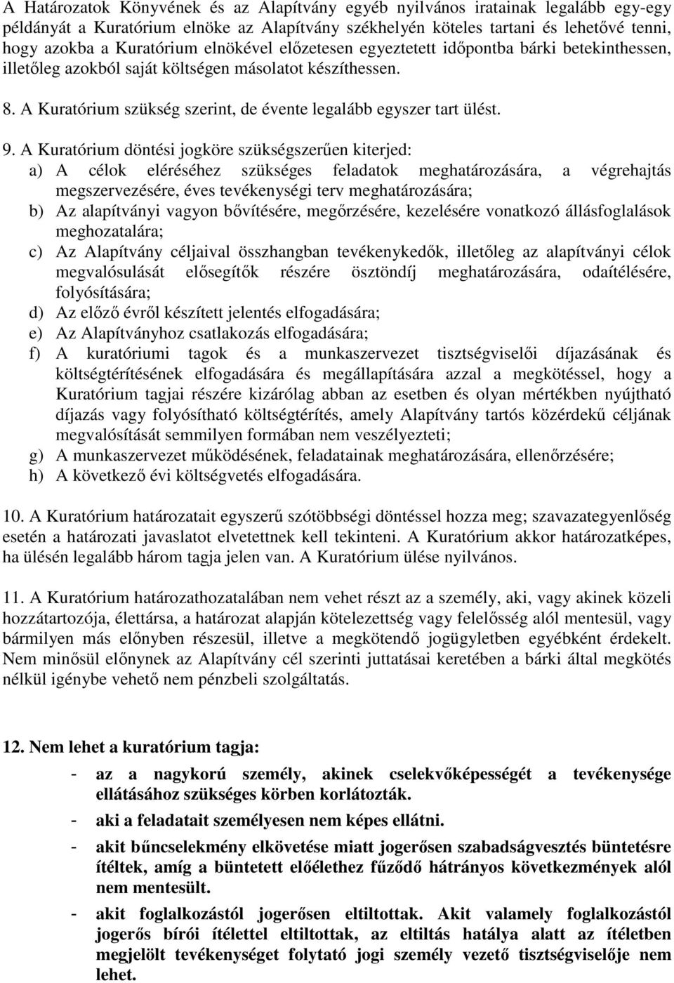A Kuratórium döntési jogköre szükségszerűen kiterjed: a) A célok eléréséhez szükséges feladatok meghatározására, a végrehajtás megszervezésére, éves tevékenységi terv meghatározására; b) Az