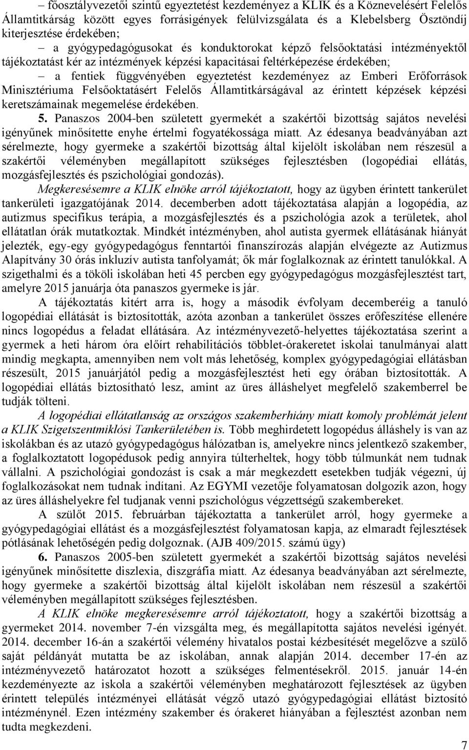 Emberi Erőforrások Minisztériuma Felsőoktatásért Felelős Államtitkárságával az érintett képzések képzési keretszámainak megemelése érdekében. 5.