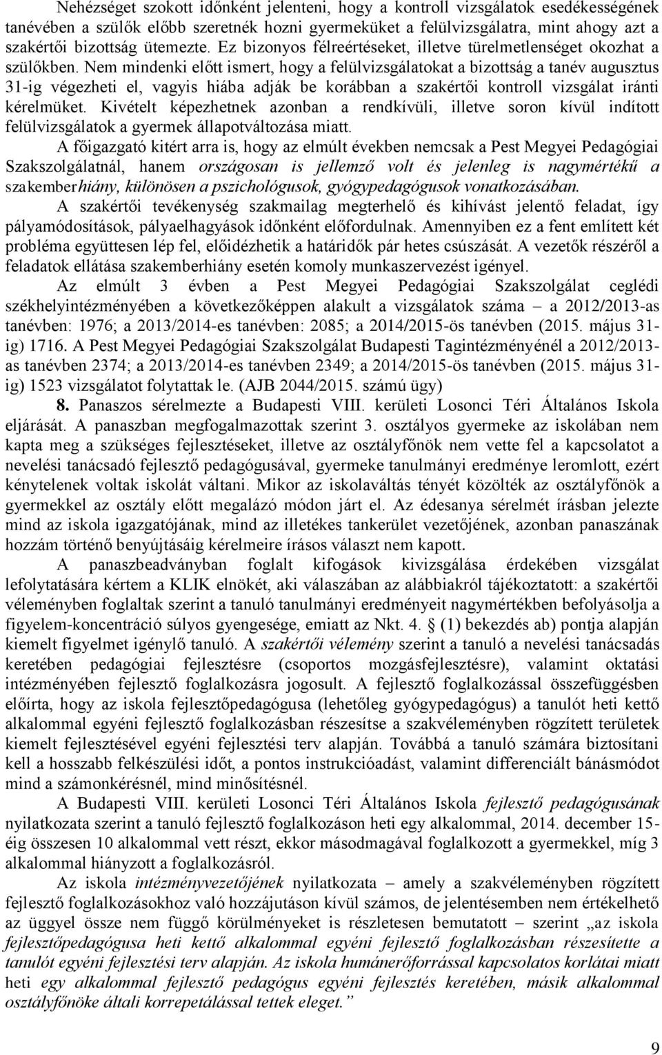 Nem mindenki előtt ismert, hogy a felülvizsgálatokat a bizottság a tanév augusztus 31-ig végezheti el, vagyis hiába adják be korábban a szakértői kontroll vizsgálat iránti kérelmüket.