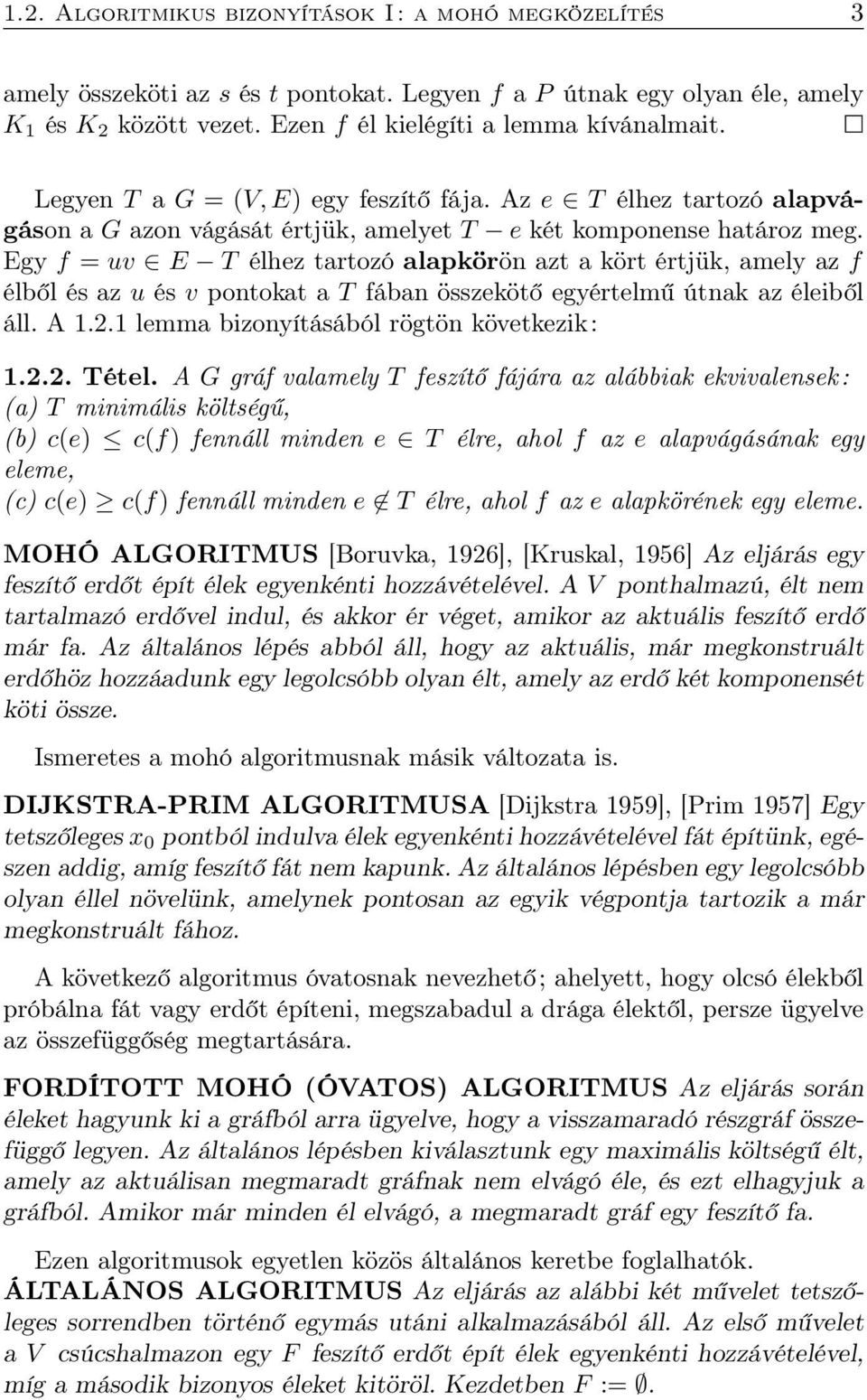 Egy f = uv E T élhez tartozó alapkörön azt a kört értjük, amely az f élből és az u és v pontokat a T fában összekötő egyértelmű útnak az éleiből áll. A 1.2.1 lemma bizonyításából rögtön következik: 1.