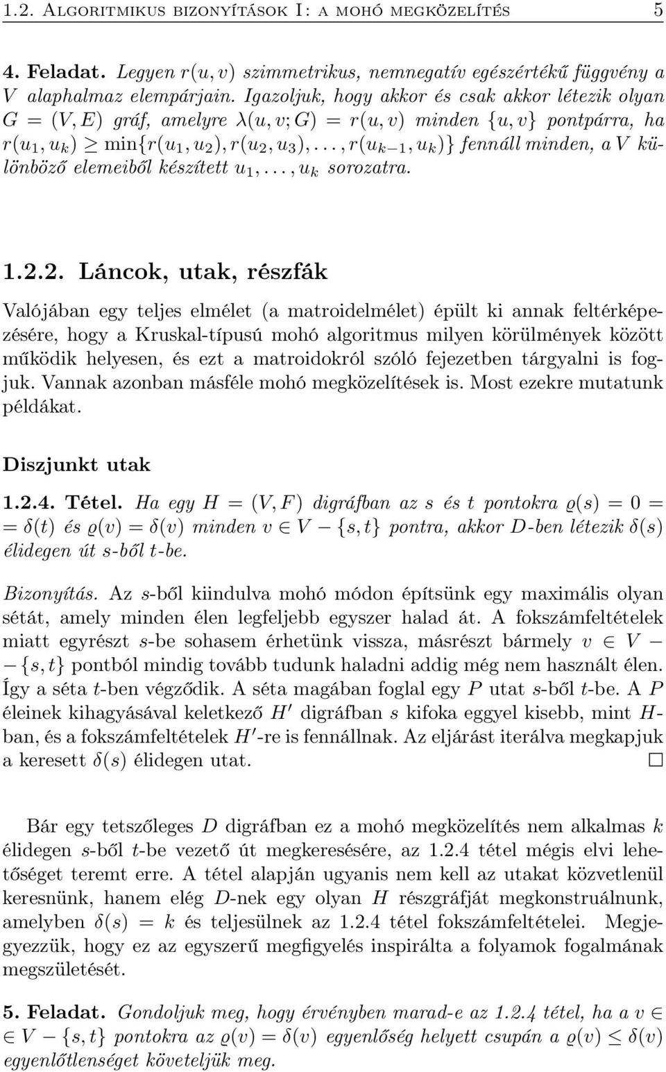 .., r(u k 1, u k )} fennáll minden, a V különböző elemeiből készített u 1,..., u k sorozatra. 1.2.