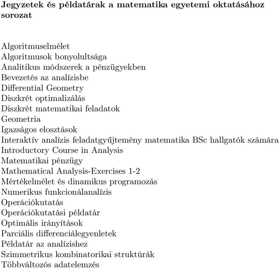 számára Introductory Course in Analysis Matematikai pénzügy Mathematical Analysis-Exercises 1-2 Mértékelmélet és dinamikus programozás Numerikus funkcionálanalízis