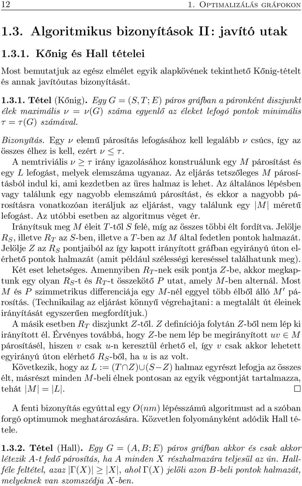 Egy ν elemű párosítás lefogásához kell legalább ν csúcs, így az összes élhez is kell, ezért ν τ.