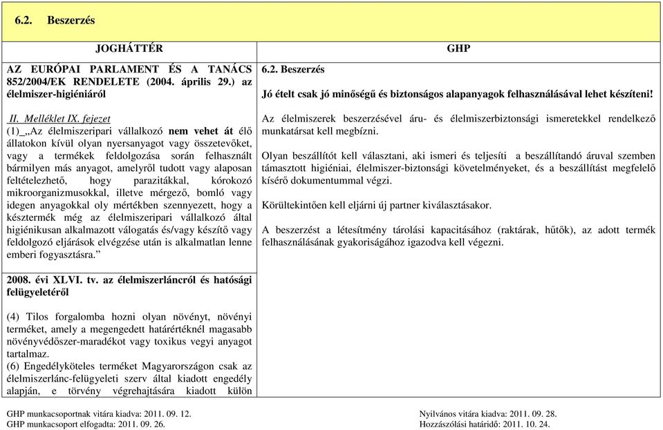 vagy alaposan feltételezhető, hogy parazitákkal, kórokozó mikroorganizmusokkal, illetve mérgező, bomló vagy idegen anyagokkal oly mértékben szennyezett, hogy a késztermék még az élelmiszeripari