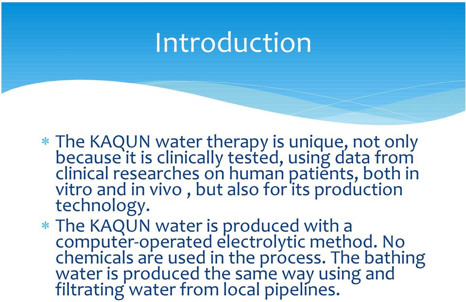 technology. The KAQUN water is produced with a computer-operated electrolytic method.