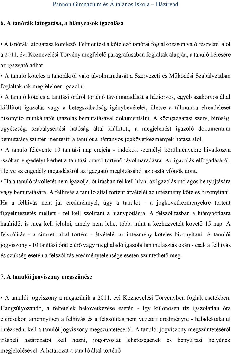 A tanuló köteles a tanórákról való távolmaradását a Szervezeti és Működési Szabályzatban foglaltaknak megfelelően igazolni.