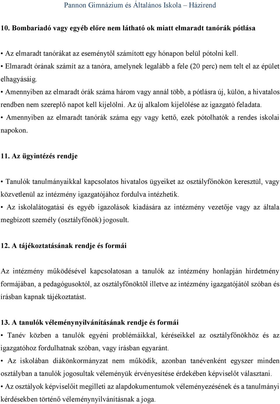Amennyiben az elmaradt órák száma három vagy annál több, a pótlásra új, külön, a hivatalos rendben nem szereplő napot kell kijelölni. Az új alkalom kijelölése az igazgató feladata.