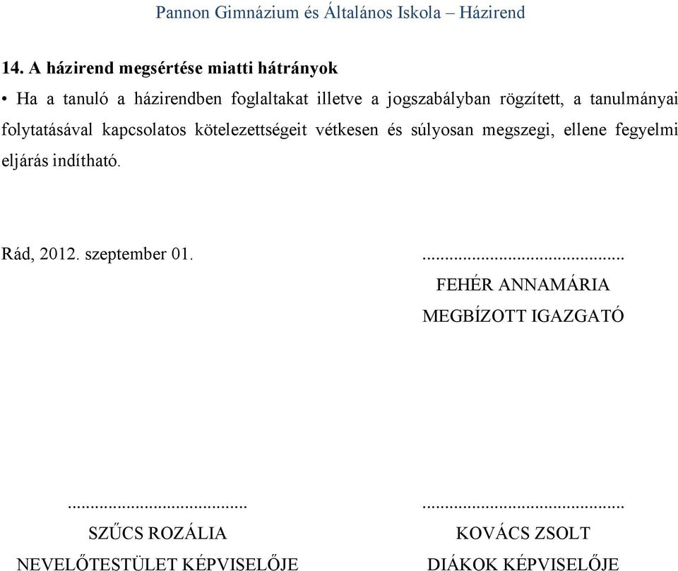 súlyosan megszegi, ellene fegyelmi eljárás indítható. Rád, 2012. szeptember 01.