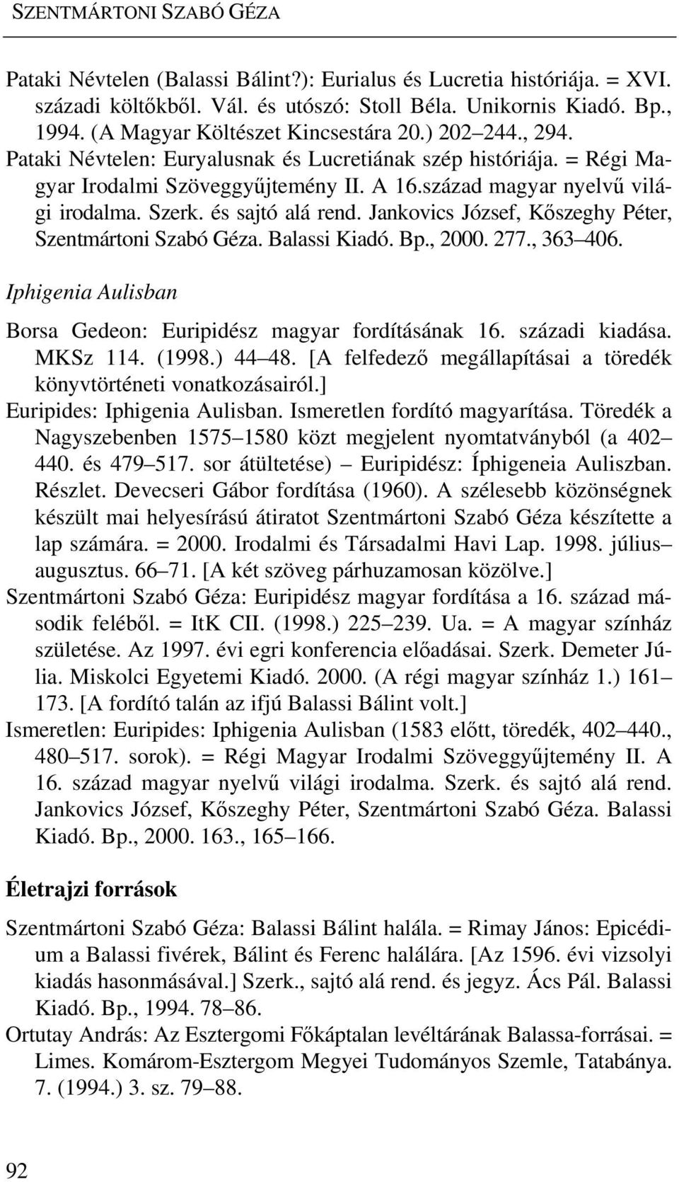 Szerk. és sajtó alá rend. Jankovics József, Kőszeghy Péter, Szentmártoni Szabó Géza. Balassi Kiadó. Bp., 2000. 277., 363 406. Iphigenia Aulisban Borsa Gedeon: Euripidész magyar fordításának 16.