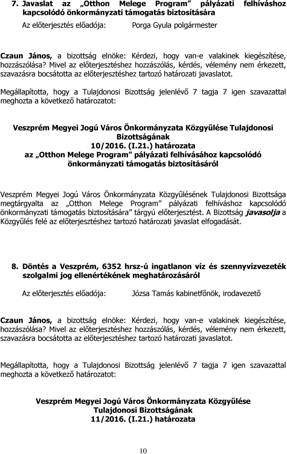 ) határozata az Otthon Melege Program pályázati felhívásához kapcsolódó önkormányzati támogatás biztosításáról Veszprém Megyei Jogú Város Önkormányzata Közgyűlésének Tulajdonosi Bizottsága