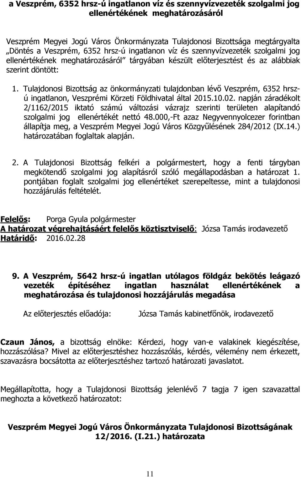 Tulajdonosi Bizottság az önkormányzati tulajdonban lévő Veszprém, 6352 hrszú ingatlanon, Veszprémi Körzeti Földhivatal által 2015.10.02.