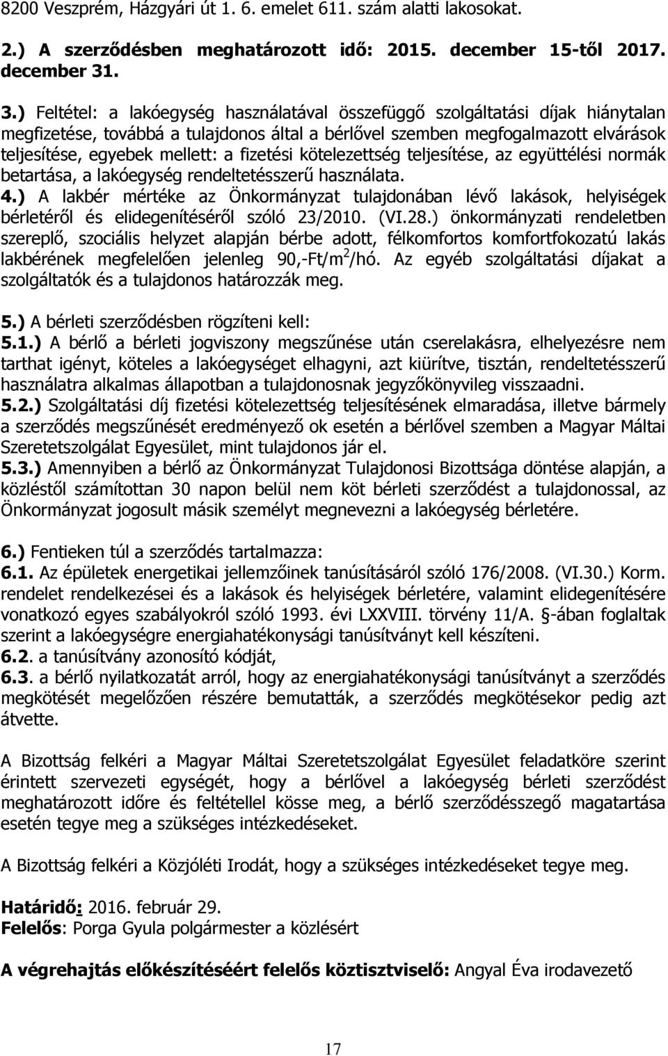 a fizetési kötelezettség teljesítése, az együttélési normák betartása, a lakóegység rendeltetésszerű használata. 4.