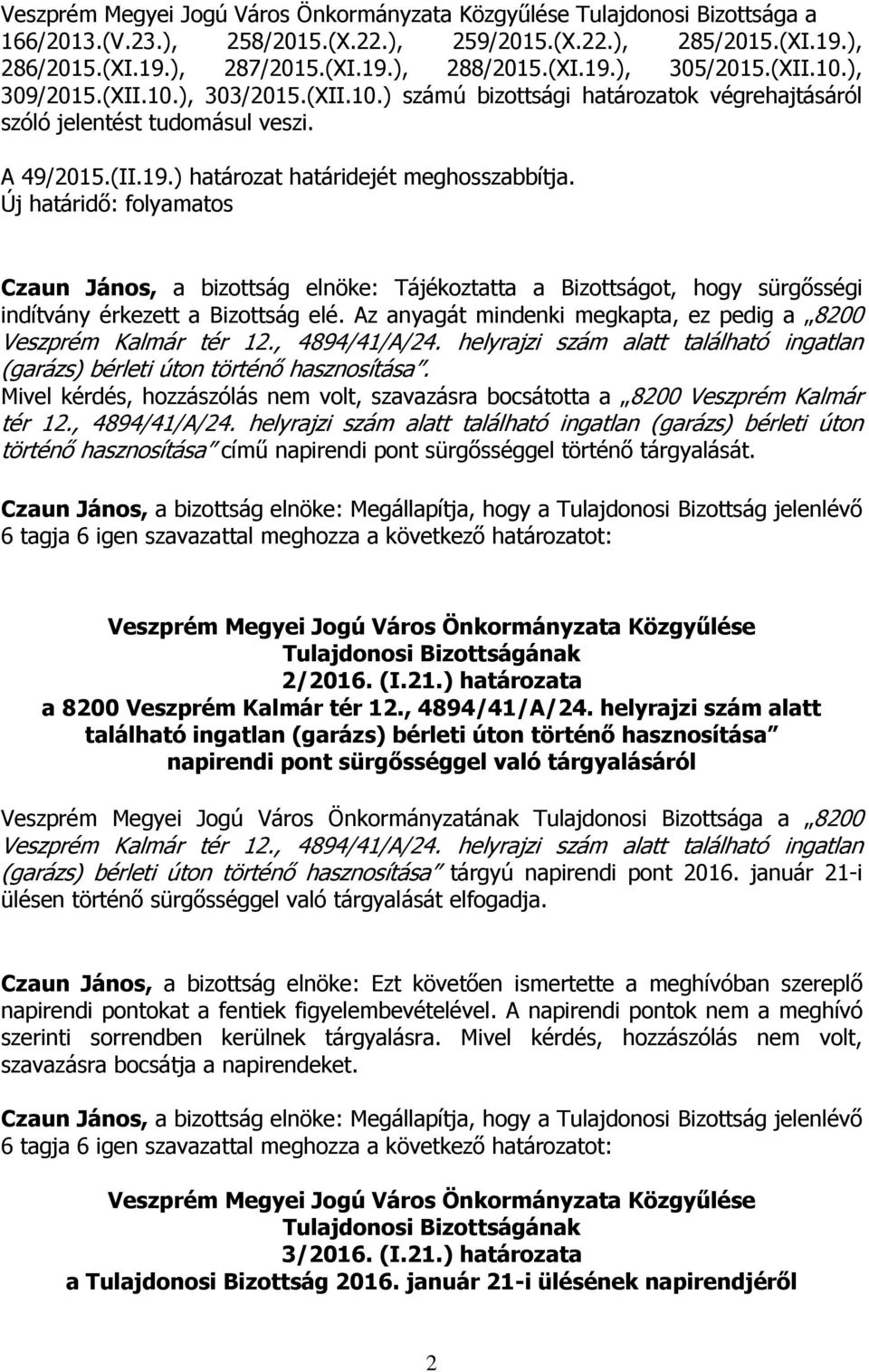 Új határidő: folyamatos Czaun János, a bizottság elnöke: Tájékoztatta a Bizottságot, hogy sürgősségi indítvány érkezett a Bizottság elé.