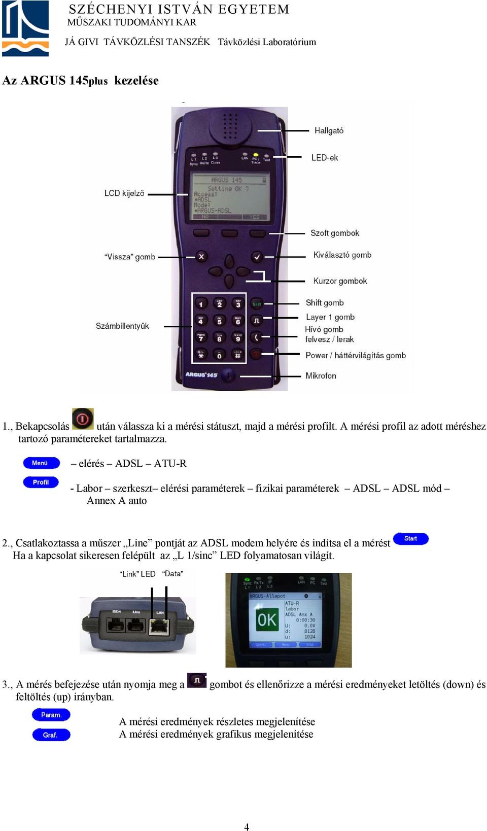 elérés ADSL ATU-R - Labor szerkeszt elérési paraméterek fizikai paraméterek ADSL ADSL mód Annex A auto 2.