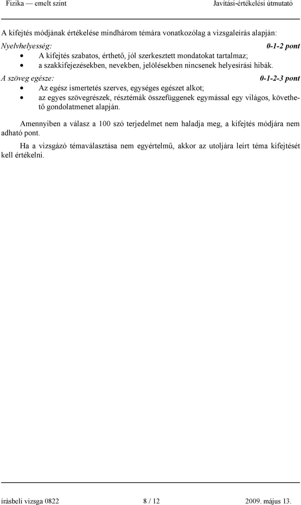 A szöveg egésze: 0-1-2-3 ont Az egész ismertetés szerves, egységes egészet alkot; az egyes szövegrészek, résztémák összefüggenek egymással egy világos, követhető