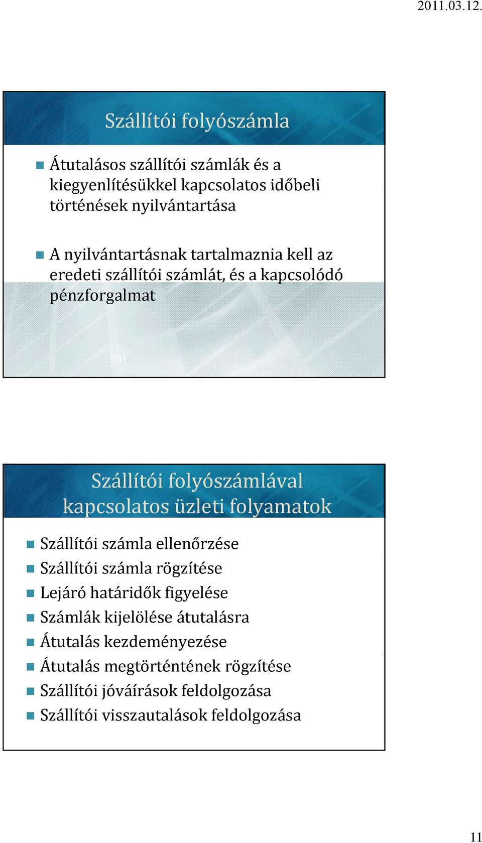 kapcsolatos üzleti folyamatok Szállítói számla ellenőrzése Szállítói számla rögzítése Lejáró határidők figyelése Számlák kijelölése