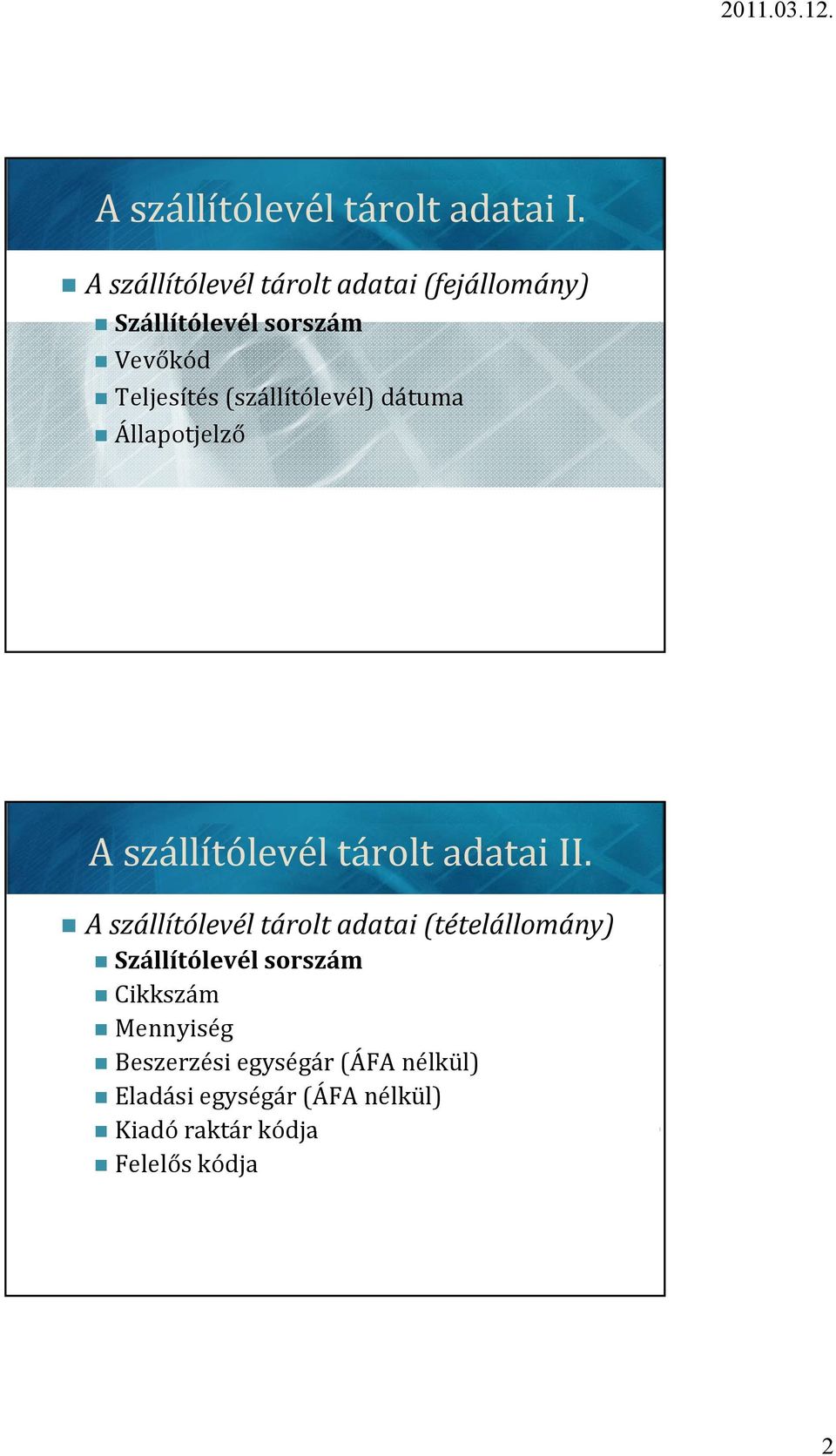 (szállítólevél) dátuma Állapotjelző 83 A szállítólevél tárolt adatai II.