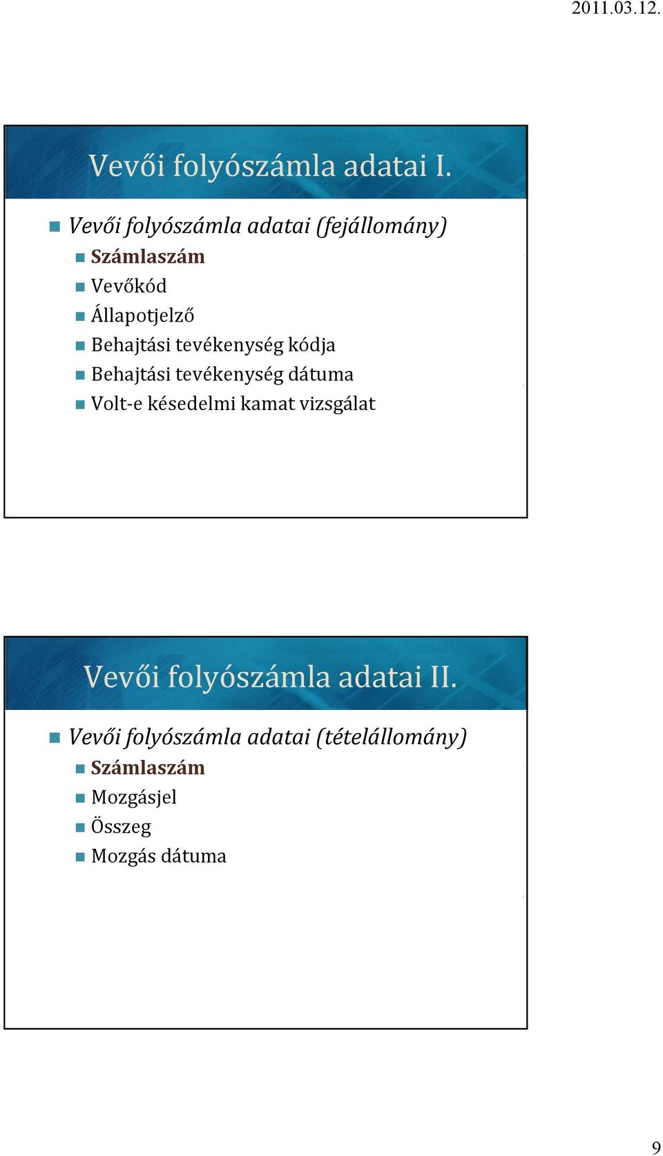 Behajtási tevékenység kódja Behajtási tevékenység dátuma Volt-e késedelmi