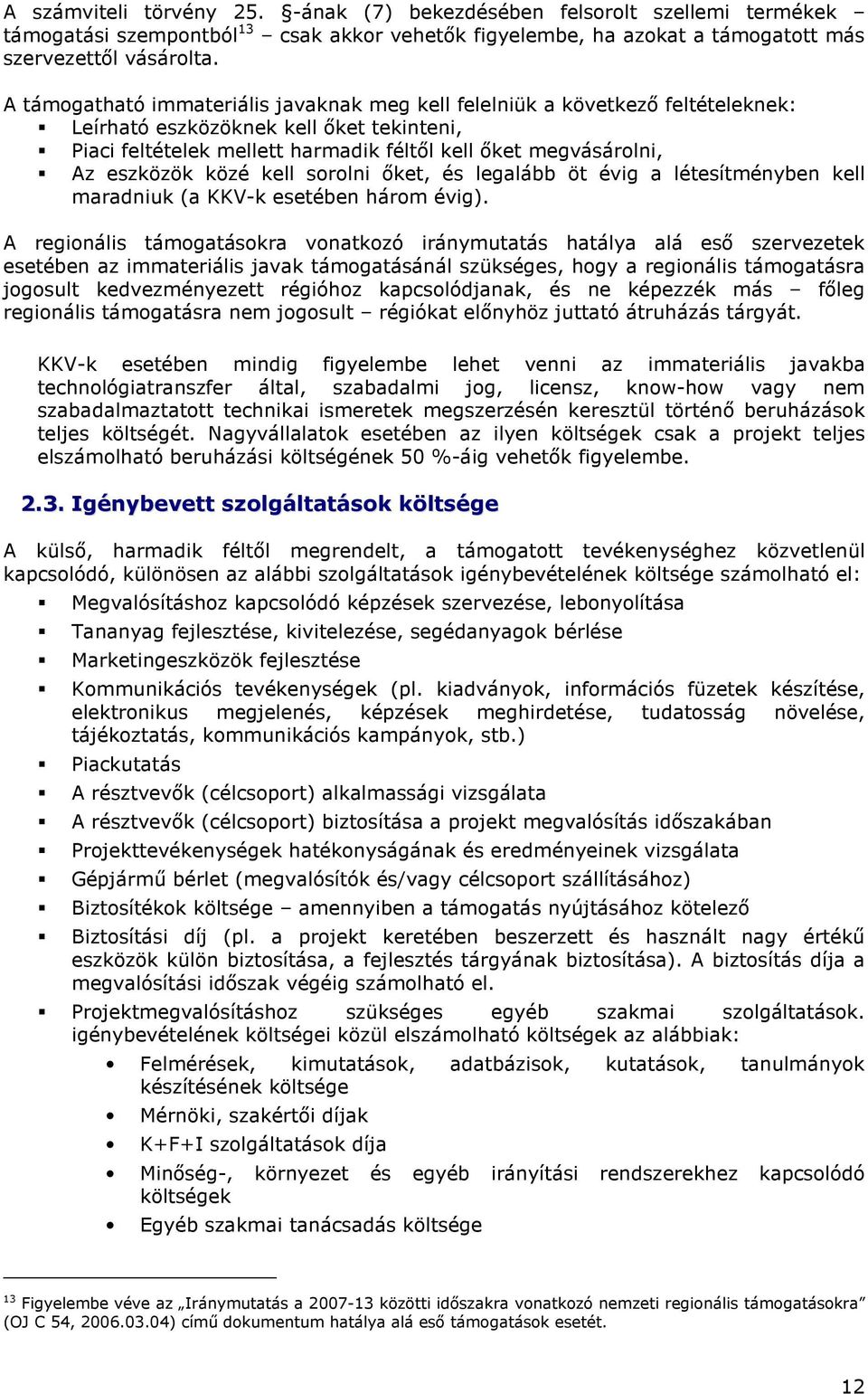 közé kell srlni ıket, és legalább öt évig a létesítményben kell maradniuk (a KKV-k esetében hárm évig).